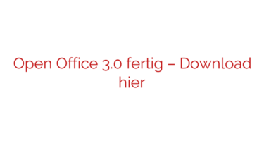 Open Office 3.0 fertig – Download hier